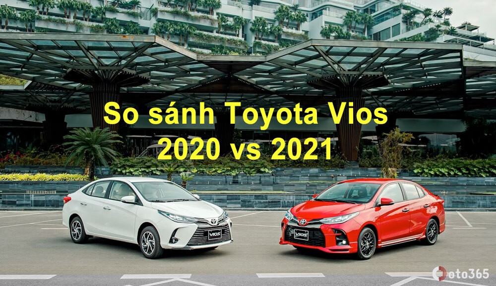 So sánh Toyota Vios 2020 và 2021