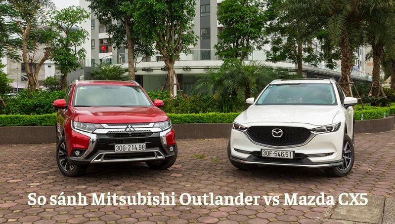 So sánh Mitsubishi Outlander 2.0 CVT Premium và Mazda CX-5 Signature 2.5 Sport về thông số, động cơ, tiện nghi an toàn